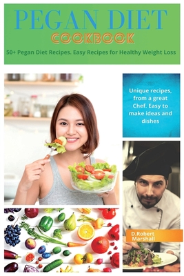 Pegan DIet Cookbook: 50+ Pegan Diet Recipes. Easy Recipes for Healthy Weight Loss - Marshall, D Robert
