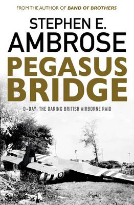 Pegasus Bridge: D-day: The Daring British Airborne Raid - Ambrose, Stephen E.