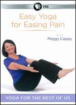 Peggy Cappy: Yoga for the Rest of Us - Easy Yoga for Easing Pain