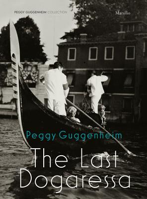 Peggy Guggenheim: The Last Dogaressa - Vail, Karole (Editor), and Greene, Vivien (Text by), and Stephens, Chris (Text by)