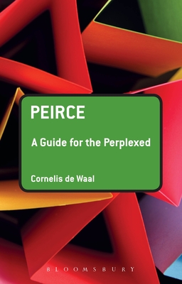 Peirce: A Guide for the Perplexed - de Waal, Cornelis