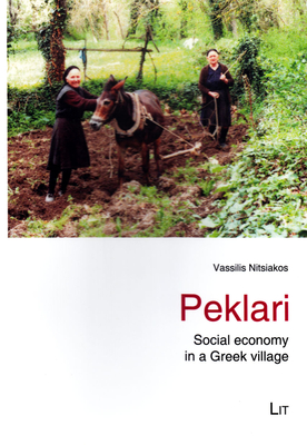 Peklari: Social Economy in a Greek Village Volume 5 - Nitsiakos, Vassilis (Editor)