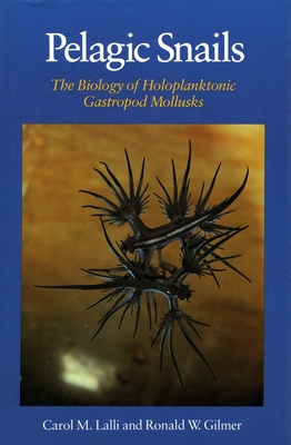Pelagic Snails: The Biology of Holoplanktonic Gastropod Mollusks - Lalli, Carol M, and Gilmer, Ronald W