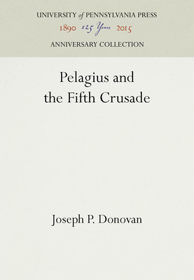 Pelagius and the Fifth Crusade - Donovan, Joseph P