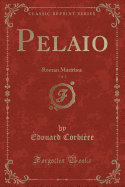Pelaio, Vol. 2: Roman Maritime (Classic Reprint)