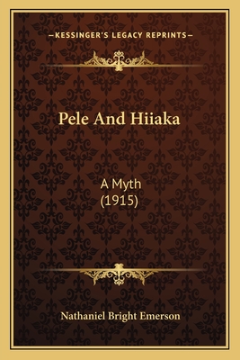 Pele and Hiiaka: A Myth (1915) - Emerson, Nathaniel Bright