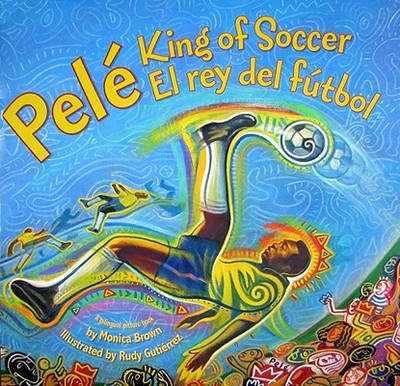 Pele, King of Soccer/Pele, El Rey del Futbol: Bilingual English-Spanish - Brown, Monica