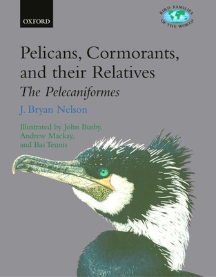 Pelicans, Cormorants, and Their Relatives: The Pelecaniformes - Nelson, J Bryan