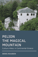 Pelion. the Magical Mountain: Culture Hikes in Continental Greece