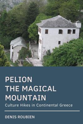 Pelion. the Magical Mountain: Culture Hikes in Continental Greece - Roubien, Denis