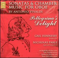 Pellegrina's Delight: Sonatas & Chamber Music for Oboe by Antonio Vivaldi - Gail Hennessey (baroque oboe); Katherine Sharman (cello); Nicholas Parle (organ); Nicholas Parle (harpsichord);...