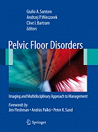 Pelvic Floor Disorders: Imaging and Multidisciplinary Approach to Management - Santoro, Giulio (Editor), and Wieczorek, Andrzej P (Editor), and Bartram, Clive I (Editor)