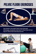 Pelvic Floor Exercises: Easy Guide To The Safest Pelvic Floor Exercises: Advantages, Drawbacks, and Exercises To Steer Clear Of AND Advantages of Exercises for the Pelvic Floor.