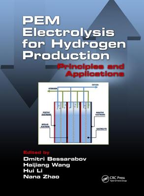 PEM Electrolysis for Hydrogen Production: Principles and Applications - Bessarabov, Dmitri (Editor), and Wang, Haijiang (Editor), and Li, Hui (Editor)