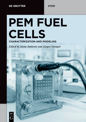 PEM Fuel Cells: Characterization and Modeling - Jankovic, Jasna (Editor), and Stumper, Jrgen (Editor)