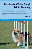 Pembroke Welsh Corgi Tricks Training Pembroke Welsh Corgi Tricks & Games Training Tracker & Workbook. Includes: Pembroke Welsh Corgi Multi-Level Tricks, Games & Agility. Part 1