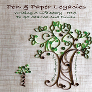 Pen and Paper Legacies: Writing a Life Story - Help to Get Started and Finish