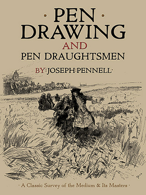 Pen Drawing and Pen Draughtsmen: A Classic Survey of the Medium and its Masters - Pennell, Joseph