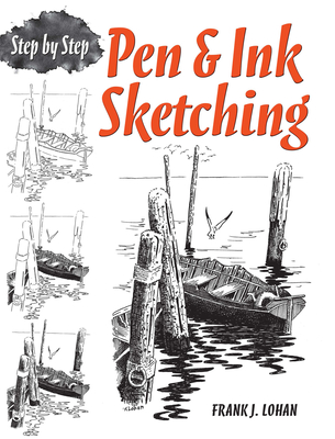 Pen & Ink Sketching: Step by Step - Lohan, Frank J