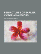 Pen Pictures of Earlier Victorian Authors