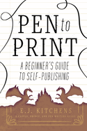 Pen to Print: A Beginner's Guide to Self-Publishing