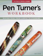 Pen Turner's Workbook, 3rd Edition Revised and Expanded: Making Pens from Simple to Stunning