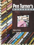 Pen Turner's Workbook: Step-By-Step Instructions for 9 Projects