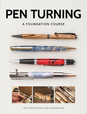 Pen Turning: A Foundation Course - Christensen, Kip, and Burningham, Rex