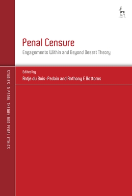Penal Censure: Engagements Within and Beyond Desert Theory - Bois-Pedain, Antje Du (Editor), and Hirsch, Andreas Von (Editor), and Bottoms, Anthony E (Editor)