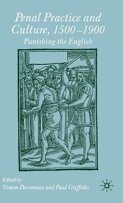 Penal Practice and Culture, 1500-1900: Punishing the English - Griffiths, Paul, and Devereaux, Simon
