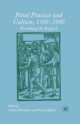 Penal Practice and Culture, 1500-1900: Punishing the English - Griffiths, Paul, and Devereaux, Simon