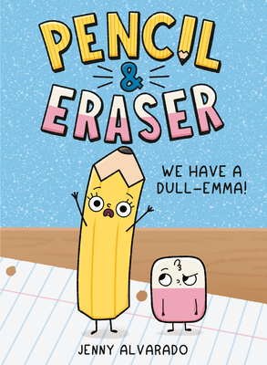 Pencil & Eraser: We Have a Dull-Emma!: An Early Reader Graphic Novel - 