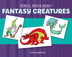 Pencil, Paper, Draw!: Fantasy Creatures