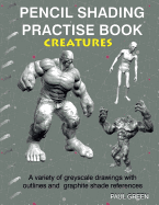 Pencil Shading Practise Book - Creatures: A Variety of Greyscale Drawings with Outlines and Graphite Shade References