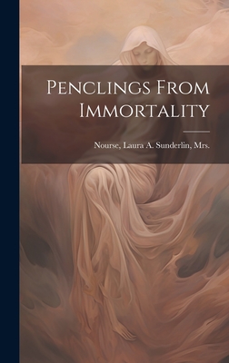 Penclings From Immortality - Nourse, Laura a (Barney) Sunderlin (Creator)