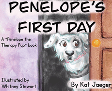 Penelope's First Day: A Penelope the Therapy Dog Book: Penelope's First Day