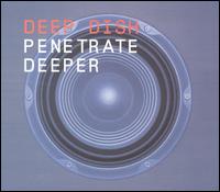 Penetrate Deeper - Deep Dish