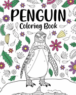 Penguin Coloring Book: Coloring Books for Adults, Gifts for Penguin Lovers, Floral Mandala Coloring