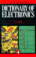 Penguin Dictionary of Electronics - Young, E.C. (Editor), and Young, J. M. (Editor)