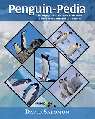 Penguin-Pedia: Photographs and Facts from One Man's Search for the Penquins of the World - Salomon, David