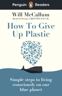 Penguin Readers Level 5: How to Give Up Plastic (ELT Graded Reader): Abridged Edition