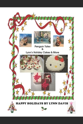 Penguin Tales & Lynn's Holiday Cakes & More - Davis, Lynn