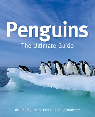 Penguins: The Ultimate Guide - de Roy, Tui, and Jones, Mark, and Cornthwaite, Julie