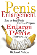 Penis Enlargement: Step by Step Penis Exercise Program, Enlarge Your Penis Naturally