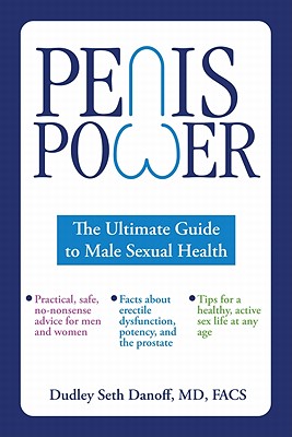 Penis Power: The Ultimate Guide to Male Sexual Health - Danoff, Dudley Seth, MD, Facs
