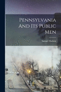 Pennsylvania And Its Public Men