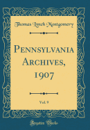 Pennsylvania Archives, 1907, Vol. 9 (Classic Reprint)