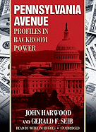 Pennsylvania Avenue: Profiles in Backroom Power - Harwood, John, and Seib, Gerald F, and Hughes, William (Read by)