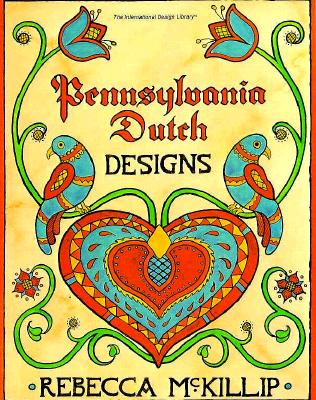 Pennsylvania Dutch Designs - McKillip, Rebecca