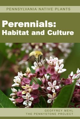 Pennsylvania Native Plants / Perennials: Habitat and Culture - Mehl, Geoffrey L